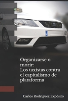 Organizarse o morir: Los taxistas contra el capitalismo de plataforma (Spanish Edition) B0F27KSHPD Book Cover