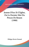 Jeanne d'Arc Et l'�glise, Ou Le Dernier Mot Du Proc�s de Rouen... 1104259257 Book Cover