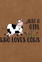 Just A Girl Who Loves Cows: Journal, Notebook, Diary Or Sketchbook With Lined Paper 1797078313 Book Cover