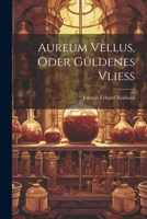 Aureum Vellus, Oder Güldenes Vließ 102257650X Book Cover
