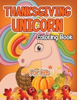 Thanksgiving Unicorn Coloring Book for Kids: A Magical Thanksgiving Unicorn Coloring Activity Book For Girls And Anyone Who Loves Unicorns! A Holding ... from Tree a Collection of Fun and Easy B08NDRBVNL Book Cover