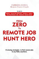 From Zero To Remote Job Hunt Hero!: 8 Winning Strategies To Find Remote Jobs In Any Field, Anywhere B08W4WWW5J Book Cover