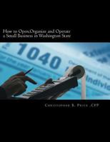 How to Open, Organize and Operate a Small Business in Washington State: A Straightforward Guide from Startup to Finish to Make Your Business Idea a Success! 1500376582 Book Cover