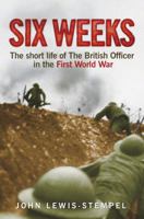 Six Weeks: The Short and Gallant Life of the British Officer in the First World War 1409102149 Book Cover