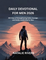 DAILY DEVOTIONAL FOR MEN 2026: 365 Days of Strengthening Faith, Courage, and Godly Leadership for Men B0FRSD5CTP Book Cover