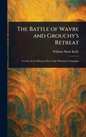The Battle of Wavre and Grouchy's Retreat 102355884X Book Cover