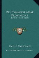 De Communi Asiae Provinciae: Koinon Asias (1885) 1160853444 Book Cover