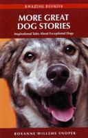 More Great Dog Stories: Inspirational Tales about Exceptional Dogs (Amazing Stories) 1894974573 Book Cover