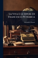 La Vita E Le Opere Di Francesco Petrarca (Italian Edition) 102369218X Book Cover