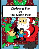 Christmas Fun at The North Pole: Coloring book for kids B08N3R7G9B Book Cover