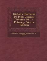 Histoire Romaine de Dion Cassius, Volume 10... 1016296592 Book Cover