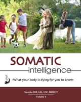 Somatic Intelligence: What Every Body Is Dying for You to Know 1523415517 Book Cover