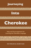 Journeying Into Cherokee: Help and Encouragement for Learning the Cherokee Language B0BXNJXZVD Book Cover