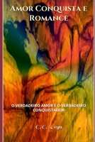 Amor conquista e Romance: O verdadeiro conquistador � o verdadeiro amor. 1540581241 Book Cover