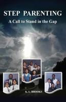 STEP PARENTING: A Call to Stand in the Gap 1498460488 Book Cover