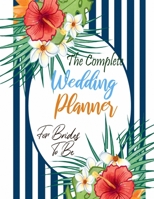 The Complete Wedding Planner For Brides To Be: Wedding Planner and Organizer Worksheets, Checklists, Etiquette, Timelines 165823085X Book Cover