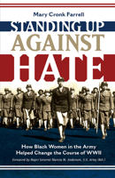 Standing Up Against Hate: How Black Women in the Army Helped Change the Course of WWII 1419731602 Book Cover