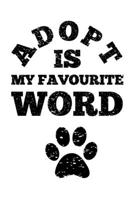 Adopt Is My Favourite Word: A Cute Journal for Dog Lovers 1676737804 Book Cover