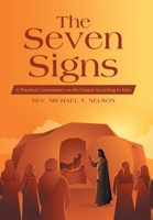 The Seven Signs: A Practical Commentary on the Gospel According to John 1664293094 Book Cover