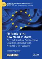 EU Funds in the New Member States: Party Politicization, Administrative Capacities, and Absorption Problems after Accession 3030020916 Book Cover