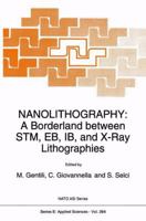 Nanolithography: A Borderland between STM, EB, IB, and X-Ray Lithographies 0792327942 Book Cover