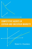 Competitive Agents in Certain and Uncertain Markets 0190063017 Book Cover