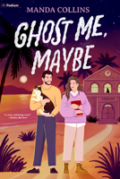 Ghost Me, Maybe: A Romantic Comedy B0GFDB144S Book Cover