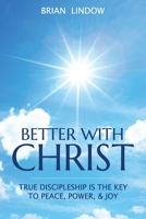 Better with Christ: True Discipleship is the Key to Peace, Power, & Joy B0BLB6TFWN Book Cover