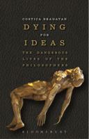 Dying for Ideas: The Dangerous Lives of the Philosophers 1472525515 Book Cover