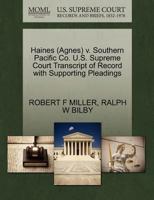 Haines (Agnes) v. Southern Pacific Co. U.S. Supreme Court Transcript of Record with Supporting Pleadings 1270536451 Book Cover