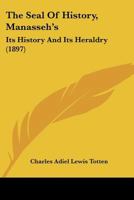 The Seal Of History, Manasseh's: Its History And Its Heraldry 1165609185 Book Cover