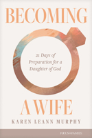 Becoming a Wife: 21 Days of Preparation for a Daughter of God 1646072049 Book Cover