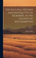 The Natural History and Antiquities of Selborne, in the County of Southampton; Volume 1 1020070986 Book Cover