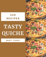 250 Tasty Quiche Recipes: The Best Quiche Cookbook that Delights Your Taste Buds B08KYH8YLH Book Cover