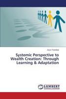 Systemic Perspective to Wealth Creation: Through Learning & Adaptation 3659805696 Book Cover