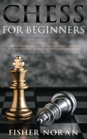 Chess for beginners: The complete course that will teach you step by step the best strategies to dominate the board and beat every opponent 1802359753 Book Cover