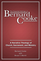 The Essential Writings of Bernard Cooke: A Narrative Theology of Church, Sacrament, and Ministry 0809149753 Book Cover
