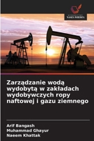 Zarzadzanie woda wydobyta w zakladach wydobywczych ropy naftowej i gazu ziemnego (Polish Edition) 6202323566 Book Cover