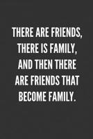 There Are Friends, There Is Family, And Then There Are Friends That Become Family.: Best Friends Gifts Journal Notebook Quality Bound Cover 110 Lined Pages 1079638415 Book Cover