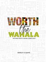 Worth the Wahala: Nothing Worth Having Comes Easy 0998898708 Book Cover