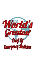 World's Greatest Chief Of Emergency Medicine: Cool Chief Of Emergency Medicine Notebook, Journal Gift, Diary, Doodle Gift or Notebook 6 x 9 Compact Size- 109 Blank Lined Pages 1677167912 Book Cover
