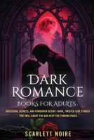 Dark Romance Books for Adults: Obsession, Secrets, and Forbidden Desire—Dark, Twisted Love Stories That Will Haunt You and Keep You Turning Pages B0FNDGBRG1 Book Cover