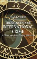 The Invention of International Crime: A Global Issue in the Making, 1881-1914 0230238181 Book Cover