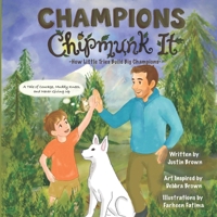 Champions Chipmunk It: How Little Tries Build Big Champions. A Tale Of Courage, Muddy Knees, And Never Giving Up (Champions Chipmunk It: A tale of muddy knees, trying hard, and progress over time.) B0GXQPN226 Book Cover