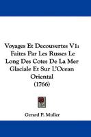 Voyages Et Decouvertes V1: Faites Par Les Russes Le Long Des Cotes De La Mer Glaciale Et Sur L'Ocean Oriental (1766) 1104525070 Book Cover