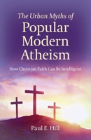 The Urban Myths of Popular Modern Atheism: How Christian Faith Can Be Intelligent 1789040329 Book Cover