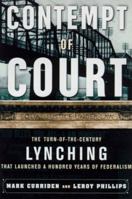 Contempt of Court: The Turn-of-the-Century Lynching That Launched a Hundred Years of Federalism