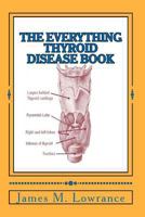 The Everything Thyroid Disease Book: A Complete Thyroid Disorder Education in One Source! 1453784438 Book Cover