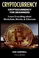 Crypto Currency: Cryptocurrency for Beginners: Learn Everything about: Blockchain, Bitcoin, & Ethereum 198563032X Book Cover