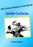 The Fastest Woman in the World - Jackie Cochran B0H2HWKLPN Book Cover